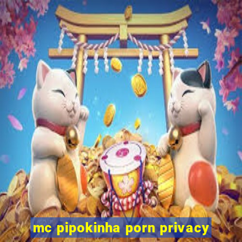 mc pipokinha porn privacy